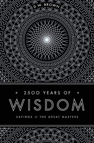 2500 Years of Wisdom: <span>Sayings of the Great Masters</span>