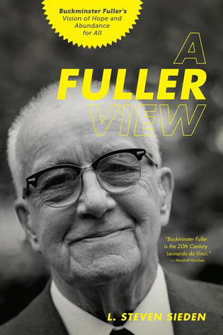 A Fuller View: <span>Buckminster Fuller's Vision of Hope and Abundance for All</span>