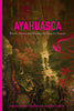 Ayahuasca: <span>Rituals, Potions and Visionary Art from the Amazon</span>