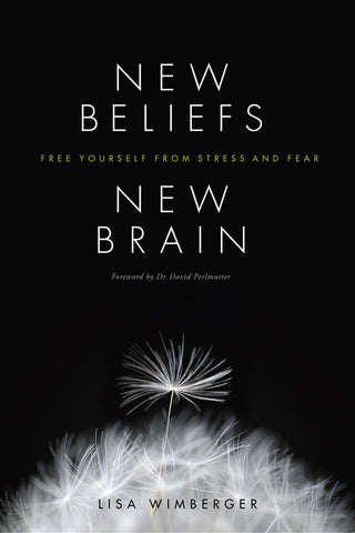 New Beliefs, New Brain:<span> Free Yourself from Stress and Fear</span>