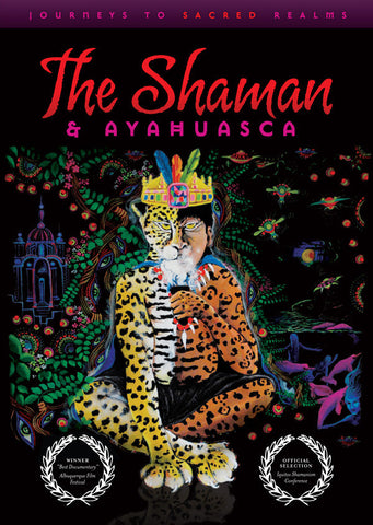 The Shaman & Ayahuasca: <span>Journeys to Sacred Realms (DVD)</span>